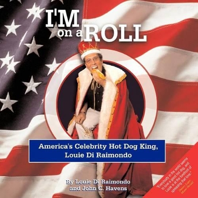 I'm On A Roll: America's Celebrity Hot Dog King, Louie Di Raimondo book