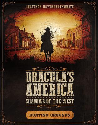 Dracula's America: Shadows of the West: Hunting Grounds by Jonathan Haythornthwaite