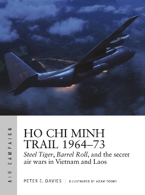 Ho Chi Minh Trail 1964–73: Steel Tiger, Barrel Roll, and the secret air wars in Vietnam and Laos book