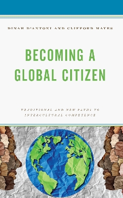 Becoming a Global Citizen: Traditional and New Paths to Intercultural Competence by Dinah D'Antoni