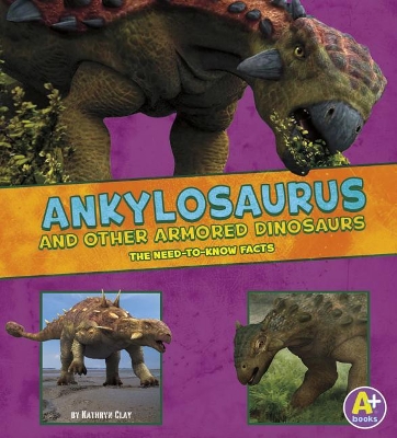 Ankylosaurus and Other Armored Dinosaurs by Kathryn Clay