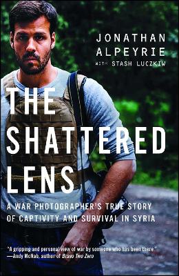 The Shattered Lens: A War Photographer's True Story of Captivity and Survival in Syria by Jonathan Alpeyrie