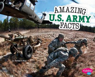 Amazing U.S. Army Facts by Mandy R Marx