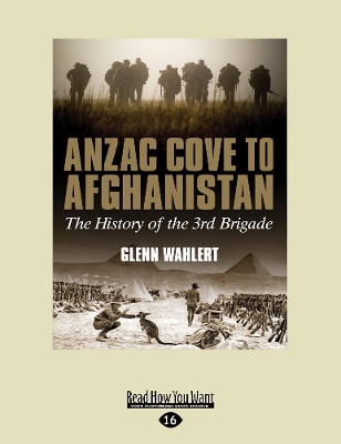 Anzac Cove to Afghanistan: The History of the 3rd Brigade by Glenn Wahlert