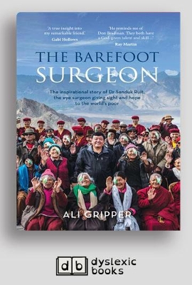 The Barefoot Surgeon: The inspirational story of Dr Sanduk Ruit, the eye surgeon giving sight and hope to the world's poor by Ali Gripper