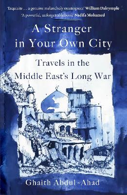 A Stranger in Your Own City: Travels in the Middle East’s Long War by Ghaith Abdul-Ahad