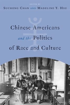 Chinese Americans and the Politics of Race and Culture by Sucheng Chan