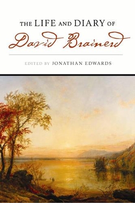 The Life and Diary of David Brainerd by Jonathan Edwards