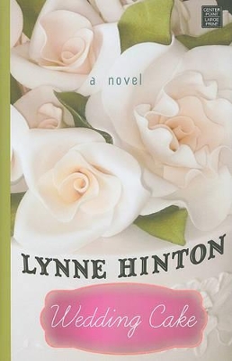 Wedding Cake: A Novel by Lynne Hinton