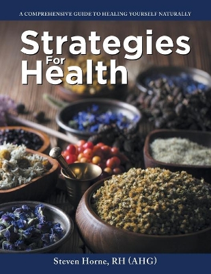 Strategies For Health: A Comprehensive Guide to Healing Yourself Naturally book