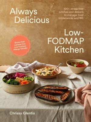Always Delicious Low-FODMAP Kitchen: 100+ stress-free lunches and dinners to manage food intolerances and IBS book
