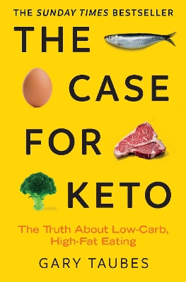 The Case for Keto: The Truth About Low-Carb, High-Fat Eating book