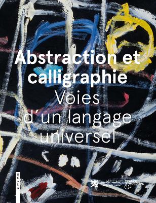 Abstraction and Calligraphy: Towards a Universal Language by Didier Ottinger