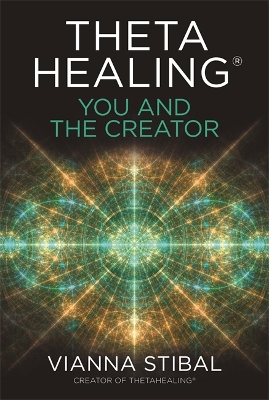 ThetaHealing®: You and the Creator: Deepen Your Connection with the Energy of Creation book