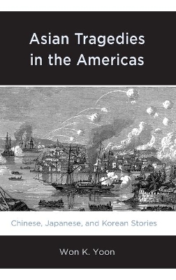 Asian Tragedies in the Americas: Chinese, Japanese, and Korean Stories book