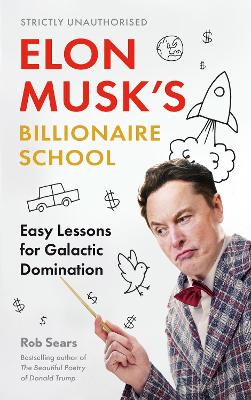 Elon Musk's Billionaire School: Easy Lessons for Galactic Domination book