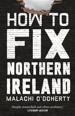 How to Fix Northern Ireland by Malachi O'Doherty