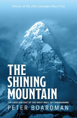 The The Shining Mountain: The first ascent of the West Wall of Changabang by Peter Boardman