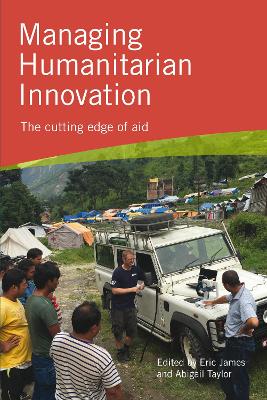 Managing Humanitarian Innovation by Eric James