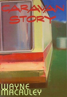 Caravan Story by Wayne Macauley