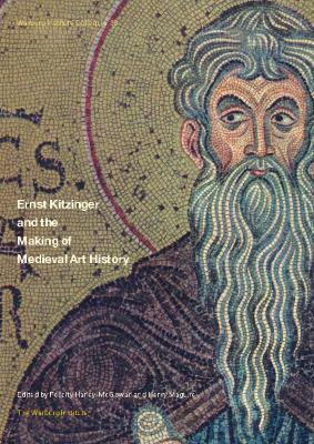 Ernst Kitzinger and the Making of Medieval Art History book