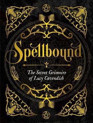 Spellbound: The Secret Grimoire of Lucy Cavendish by Lucy Cavendish