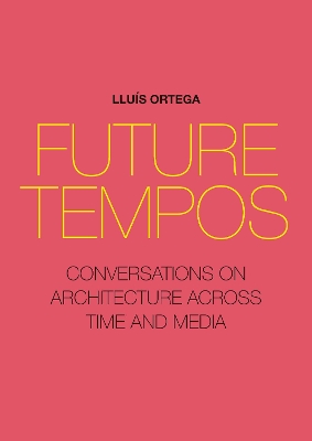 Future Tempos: Conversations on Architecture Across Time and Media book