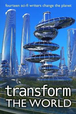 Transform the World: fourteen sci-fi writers change the planet book