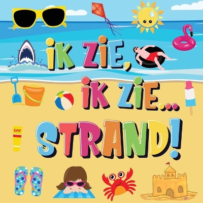 Ik Zie, Ik Zie...Strand!: Kun Jij De Handdoek, Krab en Parasol Vinden? Een Superleuk Zomers Kijk- en Zoekboek Voor Kinderen Van 2-5 Jaar! book