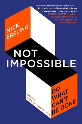 Not Impossible: Do What Can't Be Done by Mick Ebeling