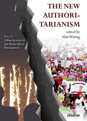 The New Authoritarianism – Vol. 1: A Risk Analysis of the US Alt–Right Phenomenon book