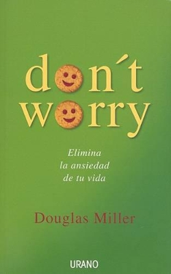 Don't Worry: Elimina La Ansiedad de Tu Vida book