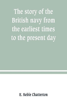 The story of the British navy from the earliest times to the present day book