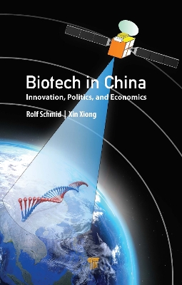 Biotech in China: Innovation, Politics, and Economics by Rolf Schmid