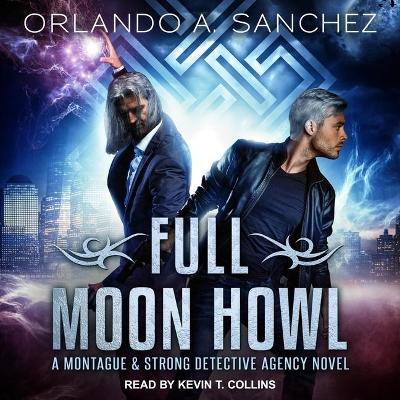 Full Moon Howl: A Montague and Strong Detective Agency Novel by Kevin T Collins
