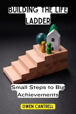 Building the Life Ladder: Small Steps to Big Achievements book