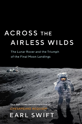 Across the Airless Wilds: The Lunar Rover and the Triumph of the Final Moon Landings book