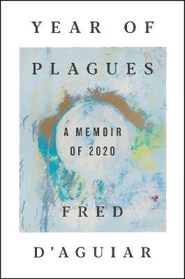 Year of Plagues: A Memoir of 2020 by Fred D'Aguiar