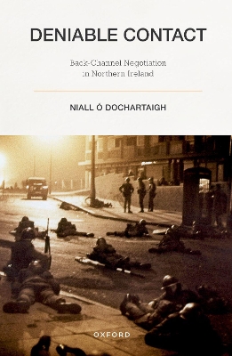 Deniable Contact: Back-Channel Negotiation in Northern Ireland by Niall Ó Dochartaigh