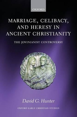 Marriage, Celibacy, and Heresy in Ancient Christianity book