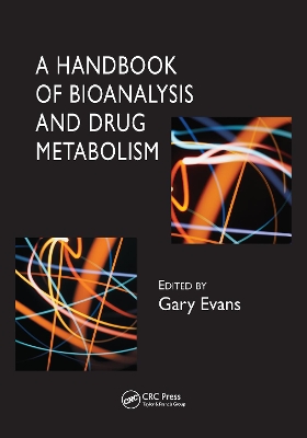 A Handbook of Bioanalysis and Drug Metabolism by Gary Evans
