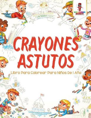 Crayones Astutos: Libro Para Colorear Para Niños De 1 Año book