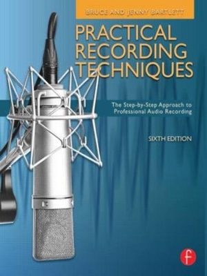 Practical Recording Techniques by Bruce Bartlett