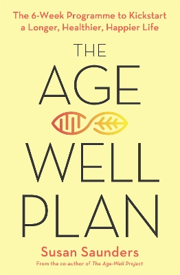 The Age-Well Plan: The 6-Week Programme to Kickstart a Longer, Healthier, Happier Life book