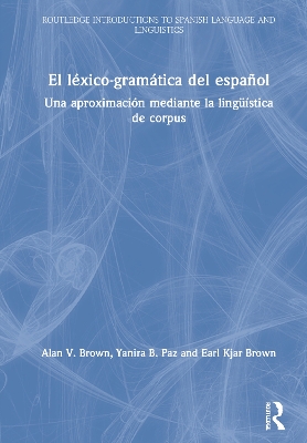 El léxico-gramática del español: Una aproximación mediante la lingüística de corpus by Alan V. Brown