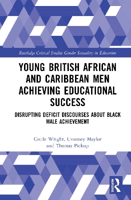 Young British African and Caribbean Men Achieving Educational Success: Disrupting Deficit Discourses about Black Male Achievement book