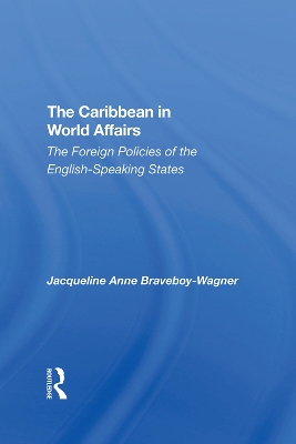 The Caribbean In World Affairs: The Foreign Policies Of The Englishspeaking States by Jacqueline Anne Braveboy-wagner