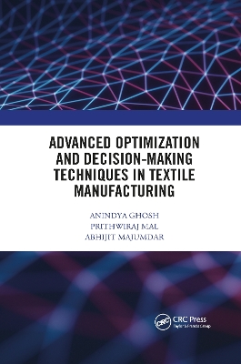 Advanced Optimization and Decision-Making Techniques in Textile Manufacturing by Anindya Ghosh