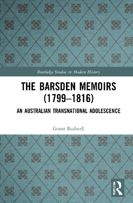 The Barsden Memoirs (1799-1816): An Australian Transnational Adolescence by Grant Rodwell