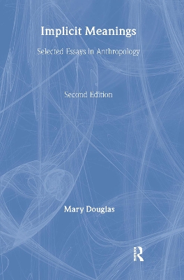 Implicit Meanings: Selected Essays in Anthropology by Professor Mary Douglas